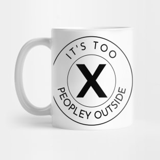 Its Too Peopley Outside. Funny Anti-Social Quote. Mug